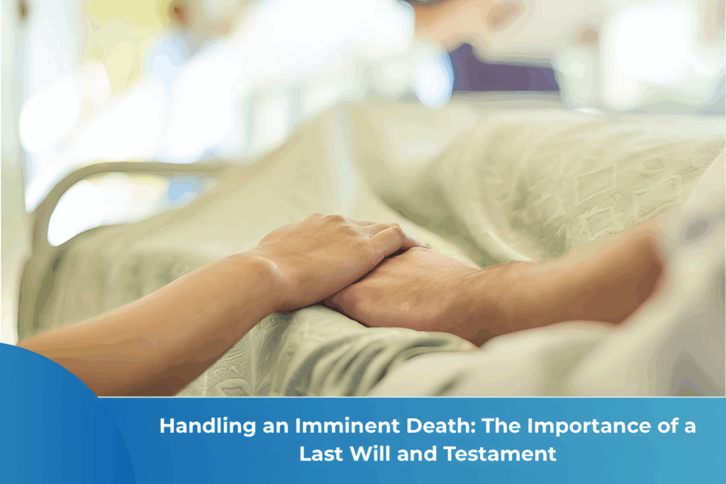 Handling an Imminent Death: The Importance of a Last Will and Testament ...