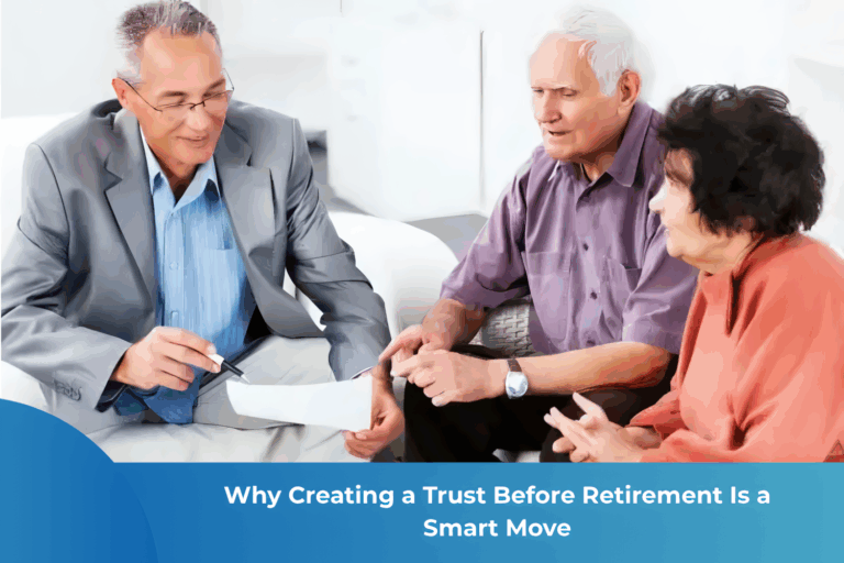 Read more about the article Why Creating a Trust Before Retirement Is a Smart Move